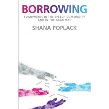 Kniha Borrowing: Loanwords in the Speech Community and in the Grammar – Shana Poplack (EN)