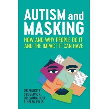 Autism and Masking - Sedgewick, Felicity; Hull, Laura; Ellis, Helen