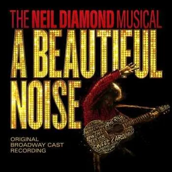 Zahraniční hudba CD A Beautiful Noise Original Broadway Cast: The Neil Diamond Musical: A Beautiful Noise (Original Broadway Cast Recording) 2022