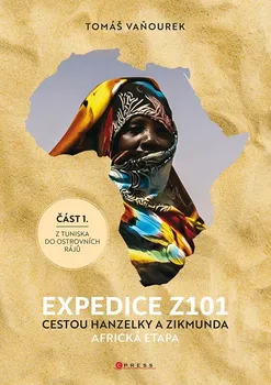 Kniha Expedice Z101: Cestou Hanzelky a Zikmunda: Africká etapa: Z Tuniska do ostrovních rájů - Tomáš Vaňourek (2022) [E-kniha]