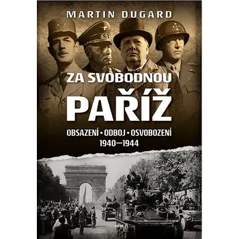 Za svobodnou Paříž: Obsazení, odboj, osvobození 1940 - 1944 Kniha