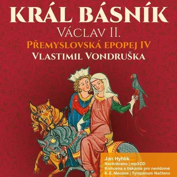 Přemyslovská epopej IV: Král básník Václav II. - Vlastimil Vondruška (čte Jan Hyhlík) [CDmp3]