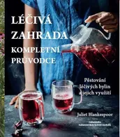 Léčivá zahrada: Kompletní průvodce - Juliet Blankespoor (2022, brožovaná)