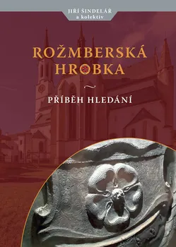 Rožmberská hrobka: Příběh hledání - Jiří Šindelář (2022, pevná)