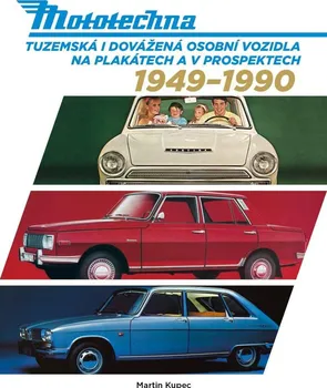 Technika Mototechna: Tuzemská i dovážená osobní vozidla na plakátech a v prospektech 1949-1990 - Martin Kupec (2022, pevná)