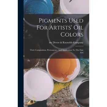 Umění Pigments Used For Artists' Oil Colors: Their Composition, Permanence And Application To The Fine Arts – inc Devoe & Raynolds Company (EN)