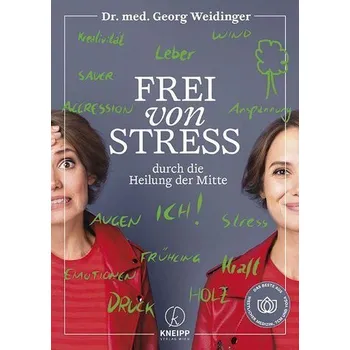 Frei von Stress durch die Heilung der Mitte - Weidinger, Georg