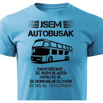 Pánská móda Pánské tričko Jsem autobusák Barva: Tyrkysová, Velikost: S