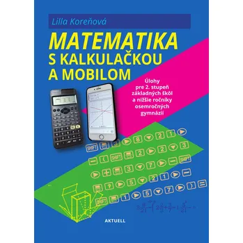 Matematika Matematika s mobilom a kalkulačkou - Lilla Koreňová