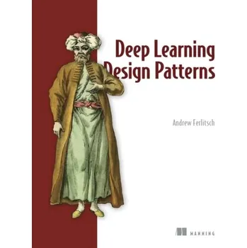 Technika Deep Learning Design Patterns - Ferlitsch, Andrew