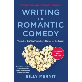 Writing The Romantic Comedy, 20th Anniversary Expanded and Updated Edition - Mernit, Billy