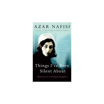 Kniha Things I've Been Silent About - Nafisi, Azar
