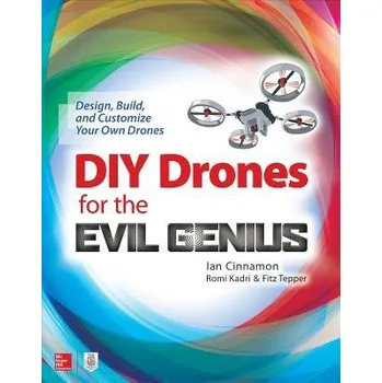 Učebnice DIY Drones for the Evil Genius: Design, Build, and Customize Your Own Drones - Cinnamon, Ian a Kadri, Romi a Tepper, Fitz