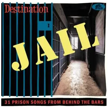 Zahraniční hudba CD Various: Destination Jail (31 Prison Songs From Behind The Bars) 2023