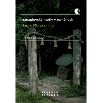 Kniha Izanagiovský motiv v románech Haruki Murakamiho - Tomáš Jurkovič (E-Kniha)