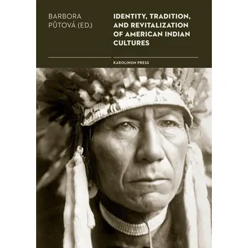 Kniha Identity, Tradition and Revitalisation of American Indian Culture - Barbora Půtová (E-Kniha)