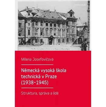 Kniha Německá vysoká škola technická v Praze (1938–1945) - Milena Josefovičová (E-Kniha)