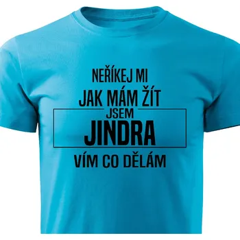 Pánské tričko Pánské tričko Neříkej mi jak mám žít - Jindra Barva: Tyrkysová, Velikost: M