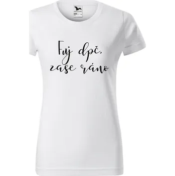 Dámské tričko - Fuj dpč, zase ráno Velikost: 3XL
