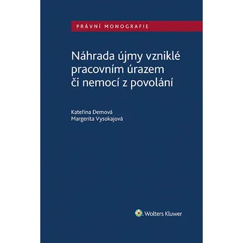 Kniha Náhrada újmy vzniklé pracovním úrazem či nemocí z povolání - Kateřina Demová, Kolektiv autorů, Margerita Vysokajová (E-Kniha)