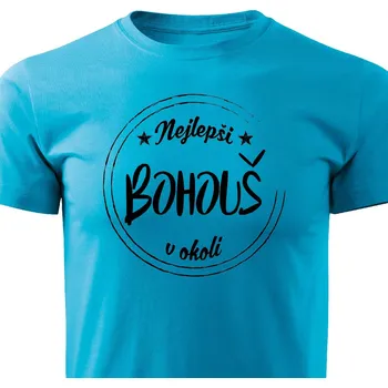 Pánské tričko Nejlepší Bohouš v okolí Barva: Tyrkysová, Velikost: S