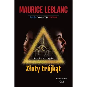 Arsene Lupin: Złoty trójkąt - MAURICE LEBLANC