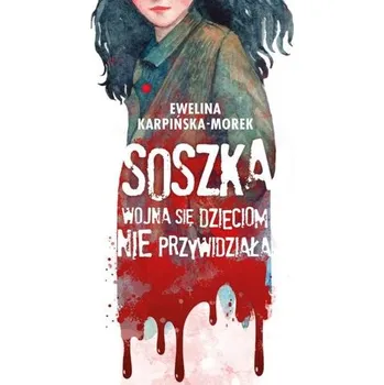 Soszka. Wojna się dzieciom nie przywidziała - Ewa Karpińska Morek