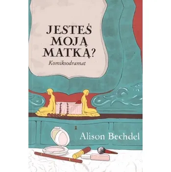 Jesteś moją matką - Bechdel Alison
