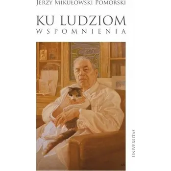 Literární biografie Ku ludziom. Wspomnienia - Jerzy Mikułowski Pomorski