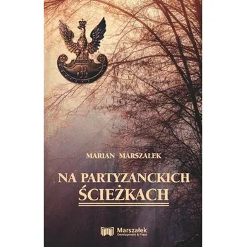 Literární biografie Na partyzanckich ścieżkach - Marian Marszałek
