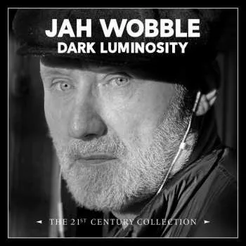 Zahraniční hudba 4CD Jah Wobble: Dark Luminosity – The 21st Century Collection DIGI 2023 Digipack