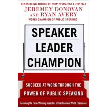 Cizojazyčná kniha Speaker, Leader, Champion: Succeed at Work Through the Power of Public Speaking, featuring the prize-winning speeches of Toastmasters World Champions – Jeremey Donovan (EN)