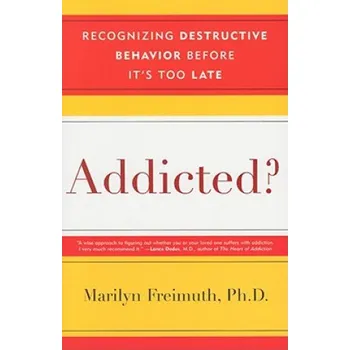 Literární biografie Addicted?: Recognizing Destructive Behaviors Before It's Too Late – Marilyn Freimuth (EN)