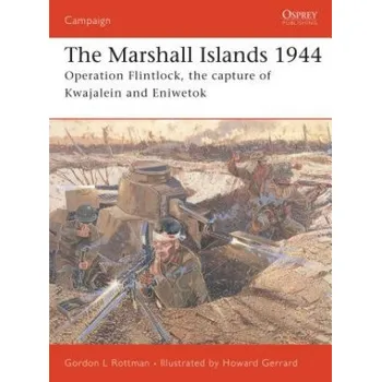 Populárně naučná literatura pro dospělé Marshall Islands, 1944: Operation Flintlock, the Capture of Kwajalein and Eniwetok – Gordon L. Rottman (EN)