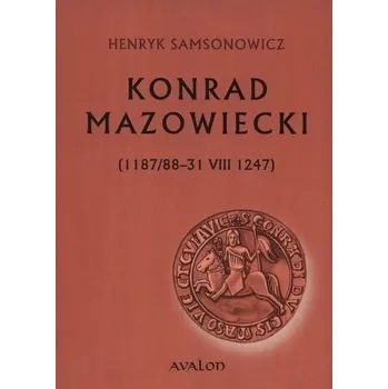 Konrad Mazowiecki (1187/88-31 VIII 1247) - Henryk Samsonowicz