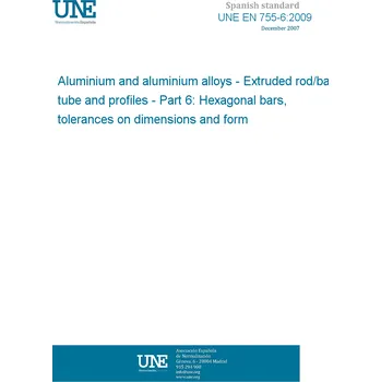 Cizojazyčná kniha UNE EN 755-6:2009 Aluminium and aluminium alloys - Extruded rod/bar, tube and profiles - Part 6: Hexagonal bars, tolerances on dimensions and form Španělsky PDF