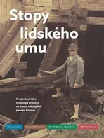 Stopy lidského umu: Předindustriální technické provozy na území někdejšího panství Rožnov - Daniel Drápala a kol. (2022, brožovaná)