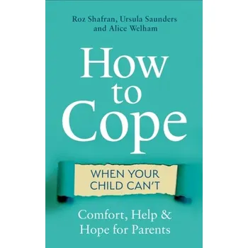 How to Cope When Your Child Can't - Shafran, Roz; Cooper, Peter; Brosan, Lee