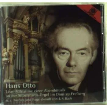 Zahraniční hudba CD Hans Otto: Live-Aufnahme Einer Abendmusik An Der Silbermann-Orgel Im Dom Zu Freiberg (U.A. Toccata Und Fuge D-Moll Von J.S. Bach) 2013