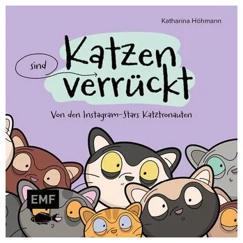 Katzen (sind) verrückt - 40 Gründe, warum deine Katze nicht von dieser Welt ist - Höhmann, Katharina