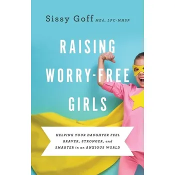 Raising Worry-Free Girls - Sissy Goff