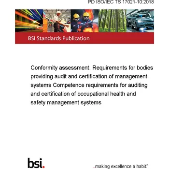 PD ISO/IEC TS 17021-10:2018 Conformity assessment. Requirements for bodies providing audit and certification of management systems Competence requirements for auditing and certification of occupational health and safety management systems Anglicky Tisk