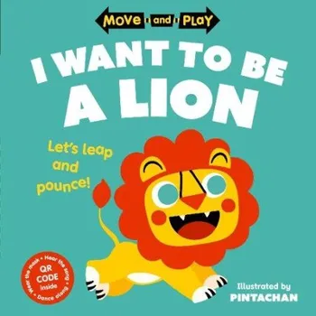 Kniha Move and Play: I Want to Be a Lion - Children's Books, Oxford