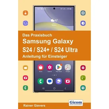 Das Praxisbuch Samsung Galaxy S24 / S24+ / S24 Ultra - Anleitung für Einsteiger - Gievers, Rainer