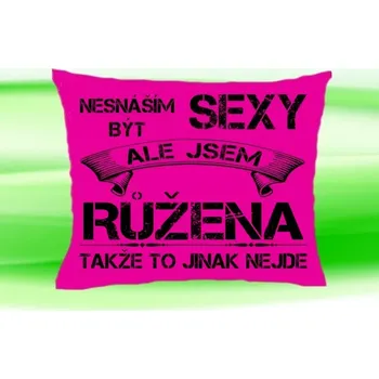 Dekorativní polštářek Polštář se jménem RŮŽENA Růžový (polštářek nesnáším být sexy ale jsem ???)