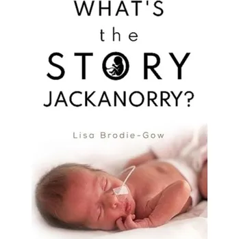 What's the Story Jackanorry? - Brodie-Gow, Lisa