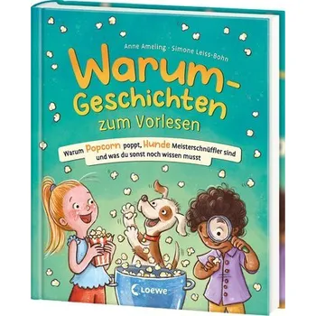 Pohádka Warum-Geschichten zum Vorlesen - Warum Popcorn poppt, Hunde Meisterschnüffler sind und was du sonst noch wissen musst - Ameling, Anne