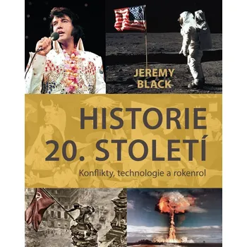 Historie 20. století: Konflikty, technologie a rokenrol - Jeremy Black (2021, pevná)