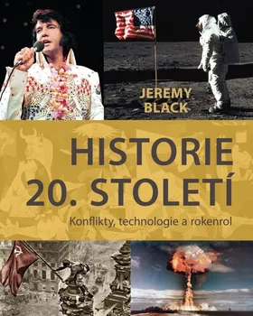 Historie 20. století: Konflikty, technologie a rokenrol - Jeremy Black (2021, pevná)