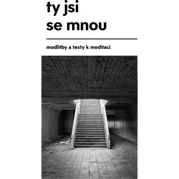 Duchovní literatura Ty jsi se mnou: Modlitby a texty k meditaci Vazba: E-kniha